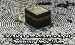 Menjaga Persatuan sebagai Prioritas Umat Islam